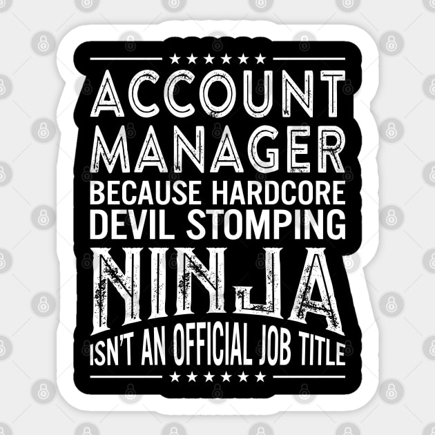 Account Manager Because Hardcore Devil Stomping Ninja Isn't An Official Job Title Sticker by RetroWave